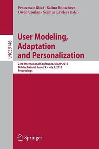 Cover image for User Modeling, Adaptation and Personalization: 23rd International Conference, UMAP 2015, Dublin, Ireland, June 29 -- July 3, 2015. Proceedings