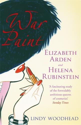 Cover image for War Paint: Elizabeth Arden and Helena Rubinstein: Their Lives, their Times, their Rivalry