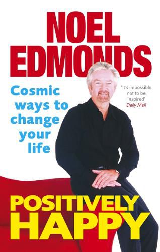 Positively Happy: Cosmic Ways To Change Your Life