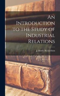 Cover image for An Introduction to the Study of Industrial Relations