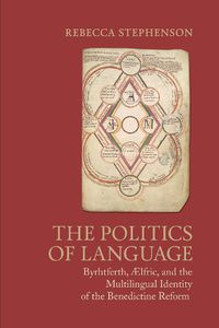 Cover image for The Politics of Language: Byrhtferth, Aelfric, and the Multilingual Identity of the Benedictine Reform