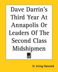 Cover image for Dave Darrin's Third Year At Annapolis Or Leaders Of The Second Class Midshipmen