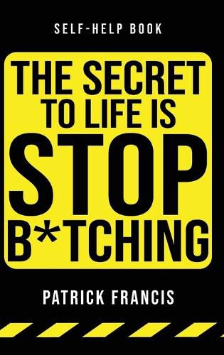 Cover image for The Secret To Life Is Stop B*tching