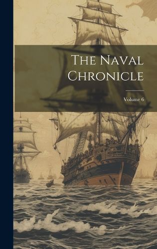 Cover image for The Naval Chronicle; Volume 6