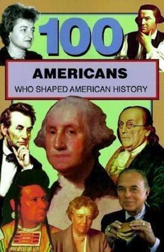 Cover image for 100 Americans Who Shaped American History