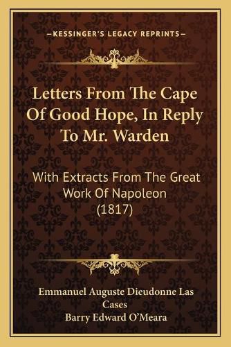 Letters from the Cape of Good Hope, in Reply to Mr. Warden: With Extracts from the Great Work of Napoleon (1817)