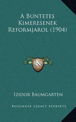 Cover image for A Buntetes Kimeresenek Reformjarol (1904)