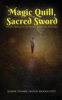 Cover image for Magic Quill, Sacred Sword: Poetic Messages of Divine Spiritual Healing