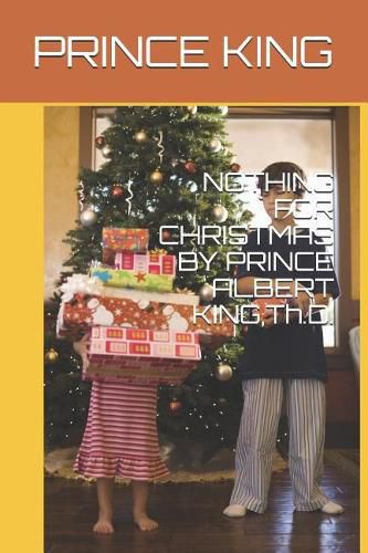 Nothing for Christmas by Prince Albert King, Th.D.