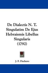 Cover image for de Dialectis N. T. Singulatim de Ejus Hebraismis Libellus Singularis (1792)