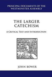 Cover image for The Larger Catechism: A Critical Text and Introduction