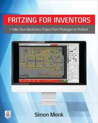 Cover image for Fritzing for Inventors: Take Your Electronics Project from Prototype to Product
