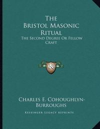 Cover image for The Bristol Masonic Ritual: The Second Degree or Fellow Craft