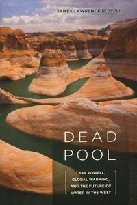 Cover image for Dead Pool: Lake Powell, Global Warming, and the Future of Water in the West