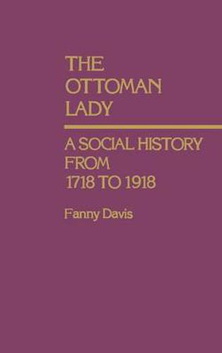 Cover image for The Ottoman Lady: A Social History from 1718 to 1918