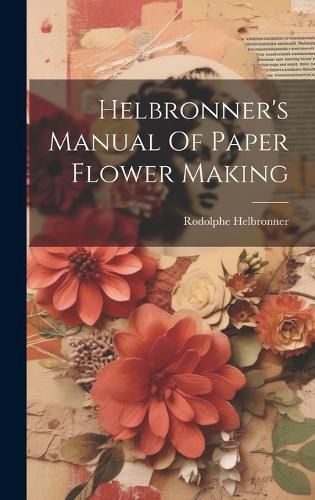 Cover image for Helbronner's Manual Of Paper Flower Making