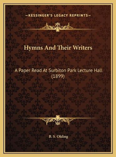 Cover image for Hymns and Their Writers: A Paper Read at Surbiton Park Lecture Hall (1899)