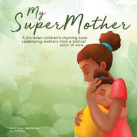 Cover image for My Supermother: A Christian children's rhyming book celebrating mothers from a biblical point of view