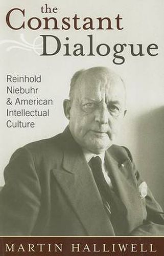 Cover image for The Constant Dialogue: Reinhold Niebuhr and American Intellectual Culture