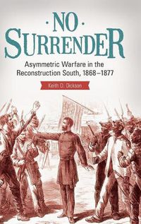 Cover image for No Surrender: Asymmetric Warfare in the Reconstruction South, 1868-1877