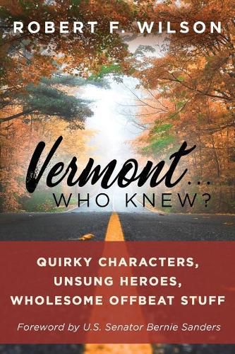 Cover image for Vermont . . . Who Knew?: Quirky Characters, Unsung Heroes, Wholesome, Offbeat Stuff