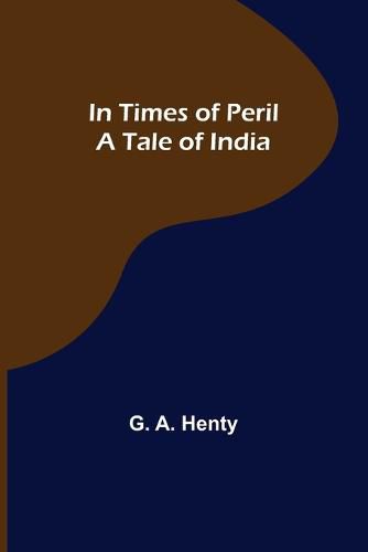 Cover image for In Times of Peril A Tale of India