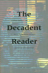 Cover image for The Decadent Reader: Fiction, Fantasy and Perversion from Fin-de-Siecle France