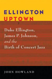 Cover image for Ellington Uptown: Duke Ellington, James P. Johnson, and the Birth of Concert Jazz