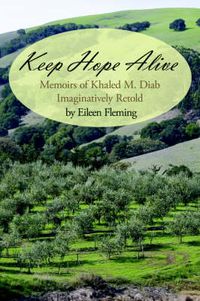 Cover image for Keep Hope Alive: Memoirs of Khaled M. Diab Imaginatively Retold