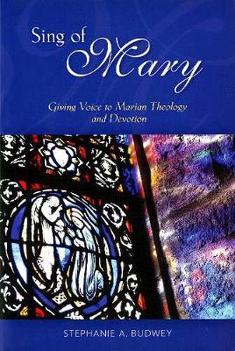 Cover image for Sing of Mary: Giving Voice to Marian Theology and Devotion