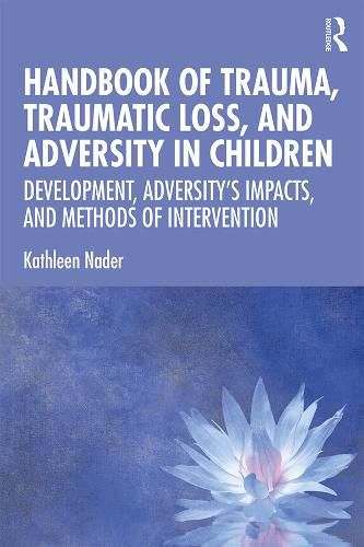 Cover image for Handbook of Trauma, Traumatic Loss, and Adversity in Children: Development, Adversity's Impacts, and Methods of Intervention