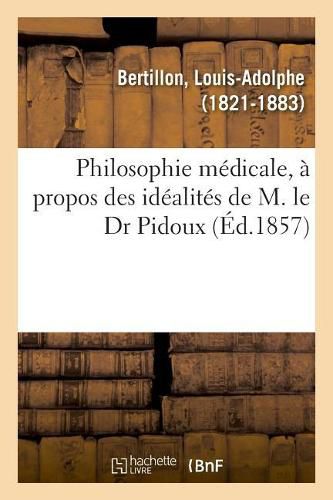 Philosophie Medicale, A Propos Des Idealites de M. Le Dr Pidoux