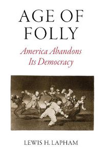 Cover image for Age of Folly: America Abandons Its Democracy