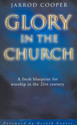 Cover image for Glory in the Church: A Fresh Blueprint for Worship in the 21st Century