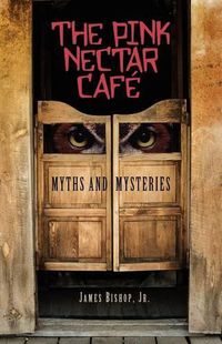 Cover image for The Pink Nectar Cafe: Myths and Mysteries