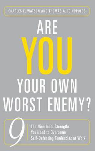 Cover image for Are You Your Own Worst Enemy?: The Nine Inner Strengths You Need to Overcome Self-Defeating Tendencies at Work