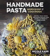 Cover image for Handmade Pasta Workshop & Cookbook: Recipes, Tips and Tricks for Making Pasta by Hand as well as Perfectly Paired Sauces