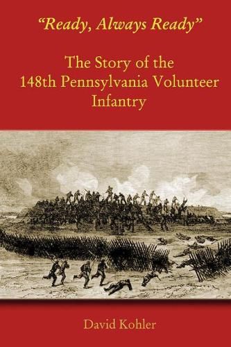 Ready, Always Ready: The Story of the 148th Pennsylvania Volunteer Infantry