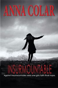 Cover image for Insurmountable: Against Insurmountable Odds One Girl's Faith Finds Hope