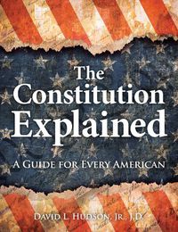 Cover image for The Constitution Explained: A Guide for Every American