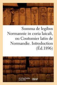 Cover image for Summa de Legibus Normannie in Curia Laicali, Ou Coutumier Latin de Normandie. Introduction (Ed.1896)