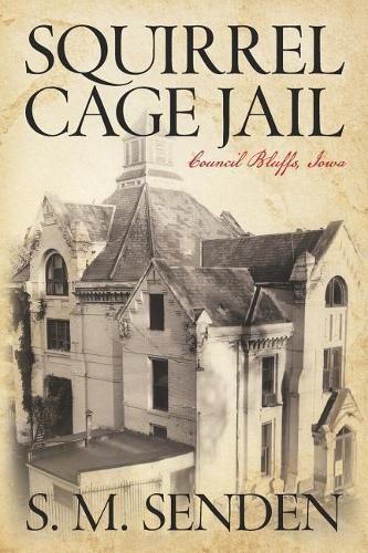 Cover image for Squirrel Cage Jail: Council Bluffs, Iowa