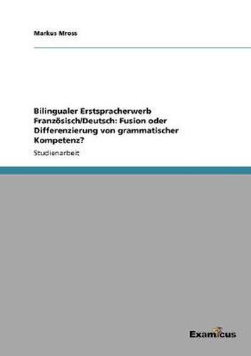 Cover image for Bilingualer Erstspracherwerb Franzoesisch/Deutsch: Fusion oder Differenzierung von grammatischer Kompetenz?