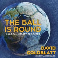 Cover image for The Ball Is Round: A Global History of Soccer