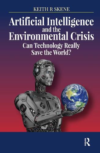 Artificial Intelligence and the Environmental Crisis: Can Technology Really Save the World?