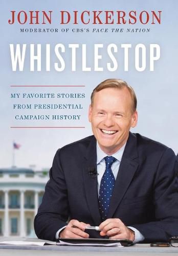 Cover image for Whistlestop: My Favorite Stories from Presidential Campaign History