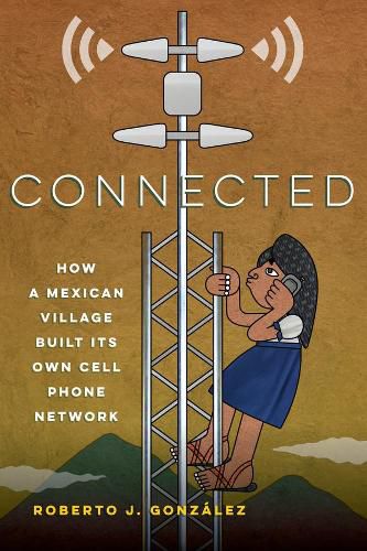 Cover image for Connected: How a Mexican Village Built Its Own Cell Phone Network