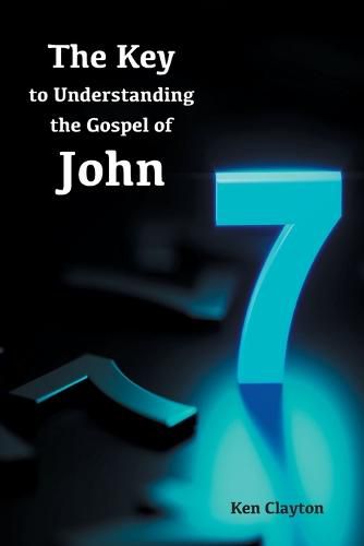 Cover image for 7/7 The Key to Understanding the Gospel of John