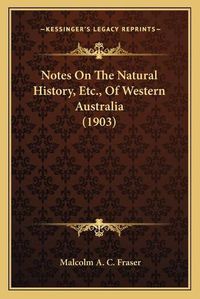 Cover image for Notes on the Natural History, Etc., of Western Australia (1903)