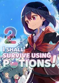 Cover image for I Shall Survive Using Potions! Volume 2